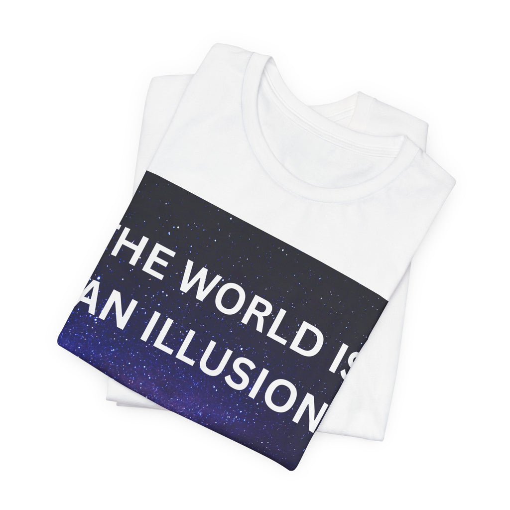 'THE WORLD IS AN ILLUSION Tee''
